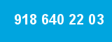 918 640 22 03